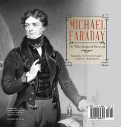 Michael Faraday: He Who Inspired Einstein Biography of a Scientist Grade 5 Children's Biographies