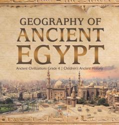 Geography of Ancient Egypt Ancient Civilizations Grade 4 Children's Ancient History