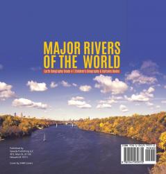 Major Rivers of the World Earth Geography Grade 4 Children's Geography & Cultures Books