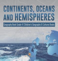 Continents Oceans and Hemispheres Geography Book Grade 4 Children's Geography & Cultures Books