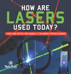 How Are Lasers Used Today? | Light and Optics for Grade 5 | Children's Physics Books
