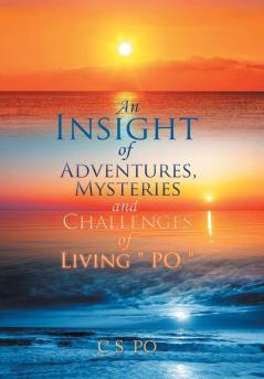 An Insight of Adventures Mysteries and Challenges of Living ?Po?