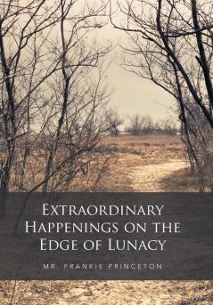 Extraordinary Happenings on the Edge of Lunacy