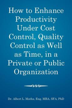 How to enhance productivity under cost control quality control as well as time in a private or public organization