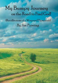 My Bumpy Journey on the Road to Find God!