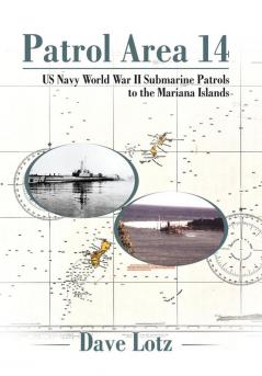 Patrol Area 14: Us Navy World War Ii Submarine Patrols to the Mariana Islands