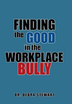 Finding the Good in the Workplace Bully