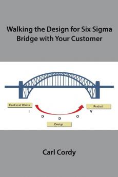 Walking the Design for Six Sigma Bridge with Your Customer