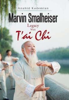 Marvin Smalheiser Legacy with Tai Chi