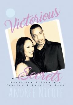 Victorious Secrets: Unveiling a Couple's Passion and Quest to Love