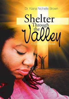 Shelter Through the Valley: A Life in God's Hands