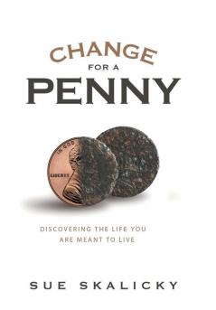 Change for a Penny: Discovering the Life You Are Meant to Live