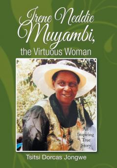 Irene Neddie Muyambi the Virtuous Woman: An Inspiring True Story of a Wife of a Priest. Buried in a Private Chapel. the Aftermath of Her Departure