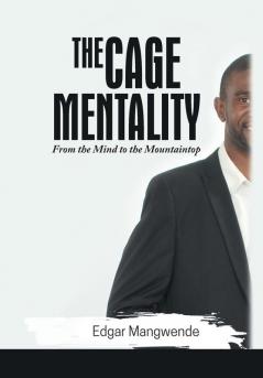 The Cage Mentality: From the Mind to the Mountaintop