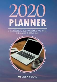 2020 Planner: A Years Guide to Time Management and Work Life Balance in Social Care