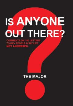 Is Anyone out There?: Comments on 100 Letters to Key People in My Life Not Answered