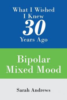 What I Wished I Knew 30 Years Ago: Bipolar Mixed Mood