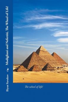 Modigliani and Nefertiti the Wheel of Life!