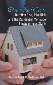 Direct Real Estate Duration Risk Total Risk and the Residential Mortgage Life Insurance (Rmli)
