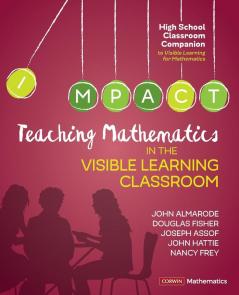 Teaching Mathematics in the Visible Learning Classroom High School