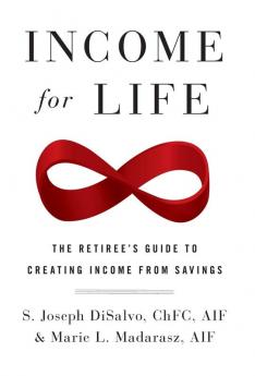 Income for Life: The Retiree's Guide to Creating Income From Savings