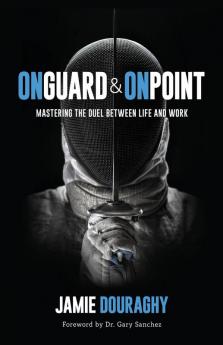 On Guard and On Point: Mastering the Duel between Life and Work