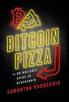 Bitcoin Pizza: The No-Bullshit Guide to Blockchain