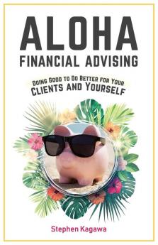 Aloha Financial Advising: Doing Good to Do Better for Your Clients and Yourself