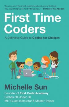 First Time Coders: A Definitive Guide to Coding for Children