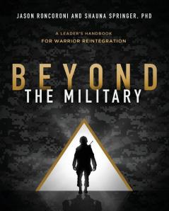 Beyond the Military: A Leader's Handbook for Warrior Reintegration