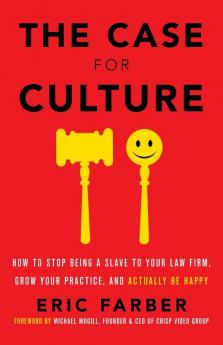 The Case for Culture: How to Stop Being a Slave to Your Law Firm Grow Your Practice and Actually Be Happy