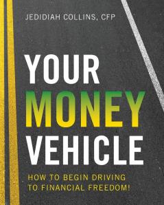 Your Money Vehicle: How to Begin Driving to Financial Freedom!