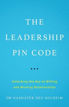 The Leadership PIN Code: Unlocking the Key to Willing and Winning Relationships