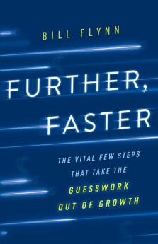 Further Faster: The Vital Few Steps That Take the Guesswork out of Growth