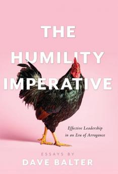 The Humility Imperative: Effective Leadership in an Era of Arrogance