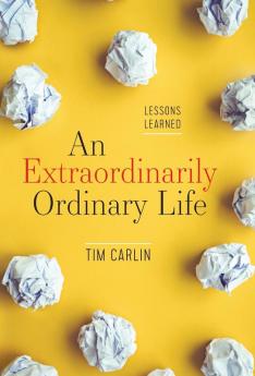 An Extraordinarily Ordinary Life: Lessons Learned