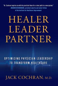 Healer Leader Partner: Optimizing Physician Leadership to Transform Healthcare