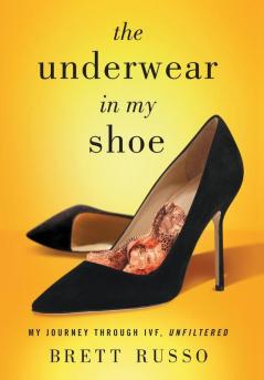 The Underwear in My Shoe: My Journey Through IVF Unfiltered