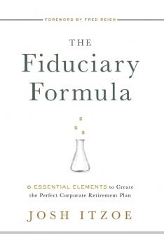 The Fiduciary Formula: 6 Essential Elements to Create the Perfect Corporate Retirement Plan