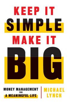 Keep It Simple Make It Big: Money Management for a Meaningful Life