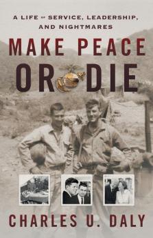 Make Peace or Die: A Life of Service Leadership and Nightmares