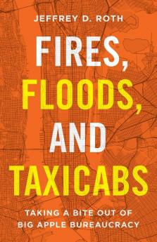 Fires Floods and Taxicabs: Taking a Bite Out of Big Apple Bureaucracy