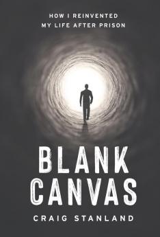 Blank Canvas: How I Reinvented My Life after Prison