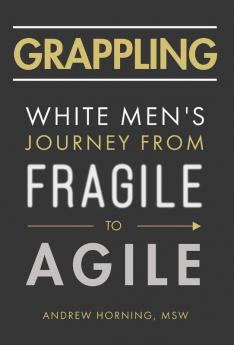 Grappling: White Men's Journey from Fragile to Agile