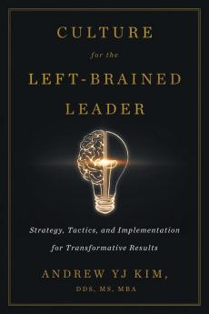 Culture for the Left-Brained Leader: Strategy Tactics and Implementation for Transformative Results