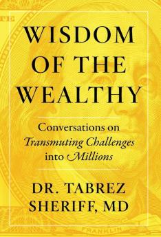 Wisdom of the Wealthy: Conversations on Transmuting Challenges into Millions