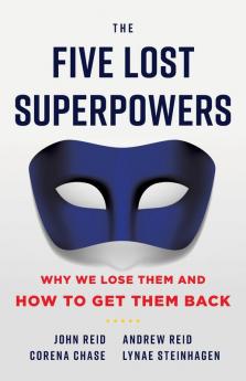 The Five Lost Superpowers: Why We Lose Them and How to Get Them Back