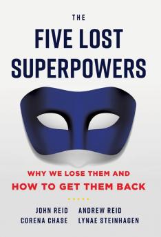 The Five Lost Superpowers: Why We Lose Them and How to Get Them Back