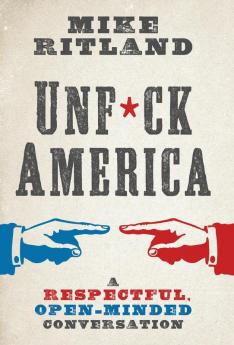 Unfuck America: A Respectful Open-Minded Conversation