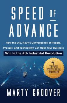 Speed of Advance: How the U.S. Navy's Convergence of People Process and Technology Can Help Your Business Win in the 4th Industrial Revolution